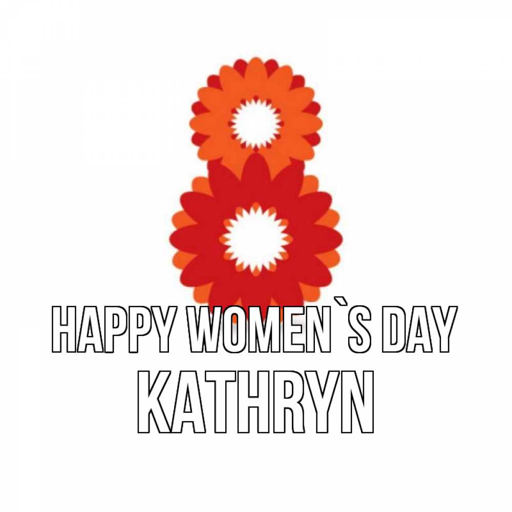 Greetings card с именем, Kathryn happy women`s day восьмерка из лепестков Greetings with text for free download 